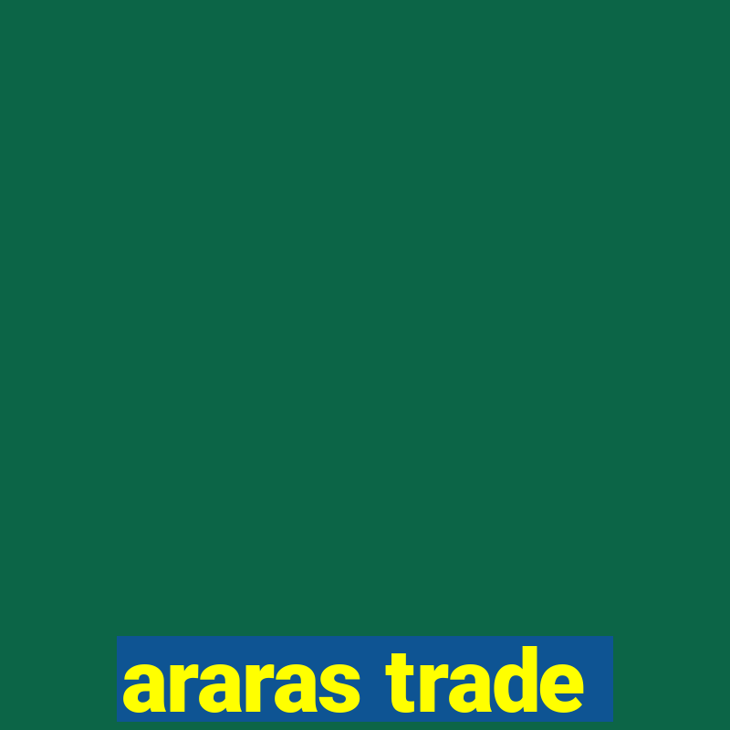 araras trade